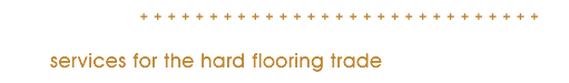 Services for the hard flooring trade